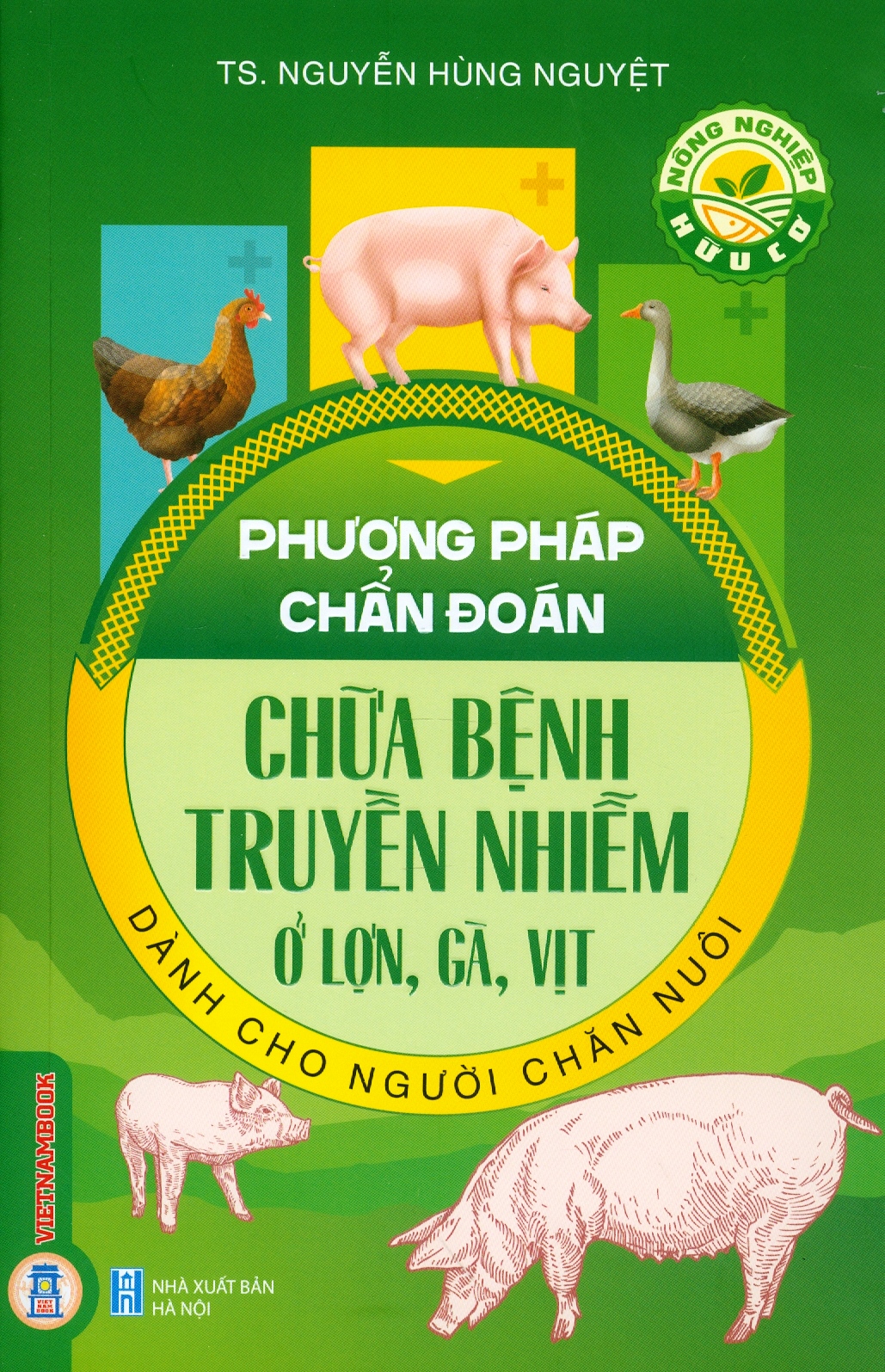 Phương Pháp Chẩn Đoán, Chữa Bệnh Truyền Nhiễm Ở Lợn, Gà, Vịt Dành Cho Người Chăn Nuôi (Tái bản 2024)