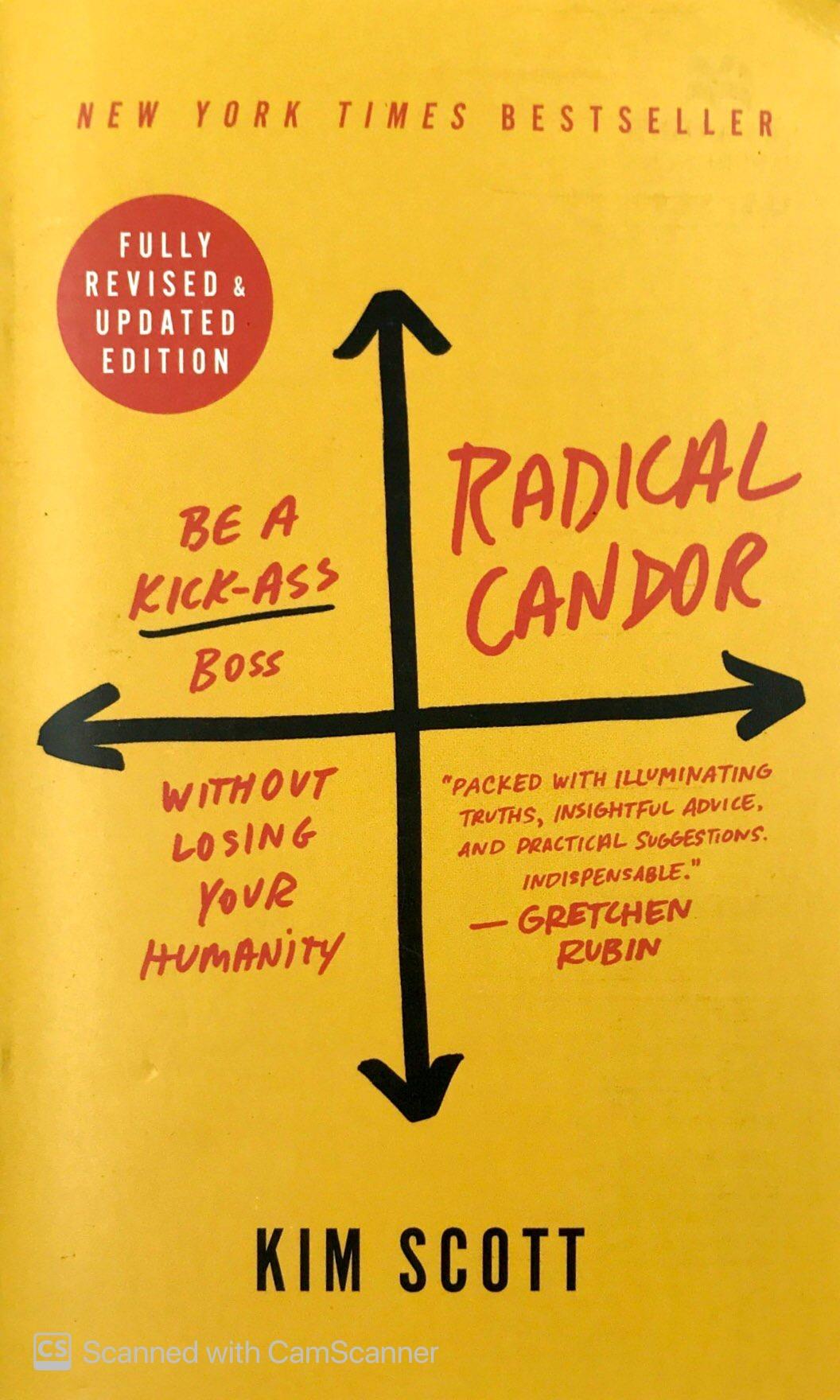 Radical Candor: How To Get What You Want By Saying What You Mean