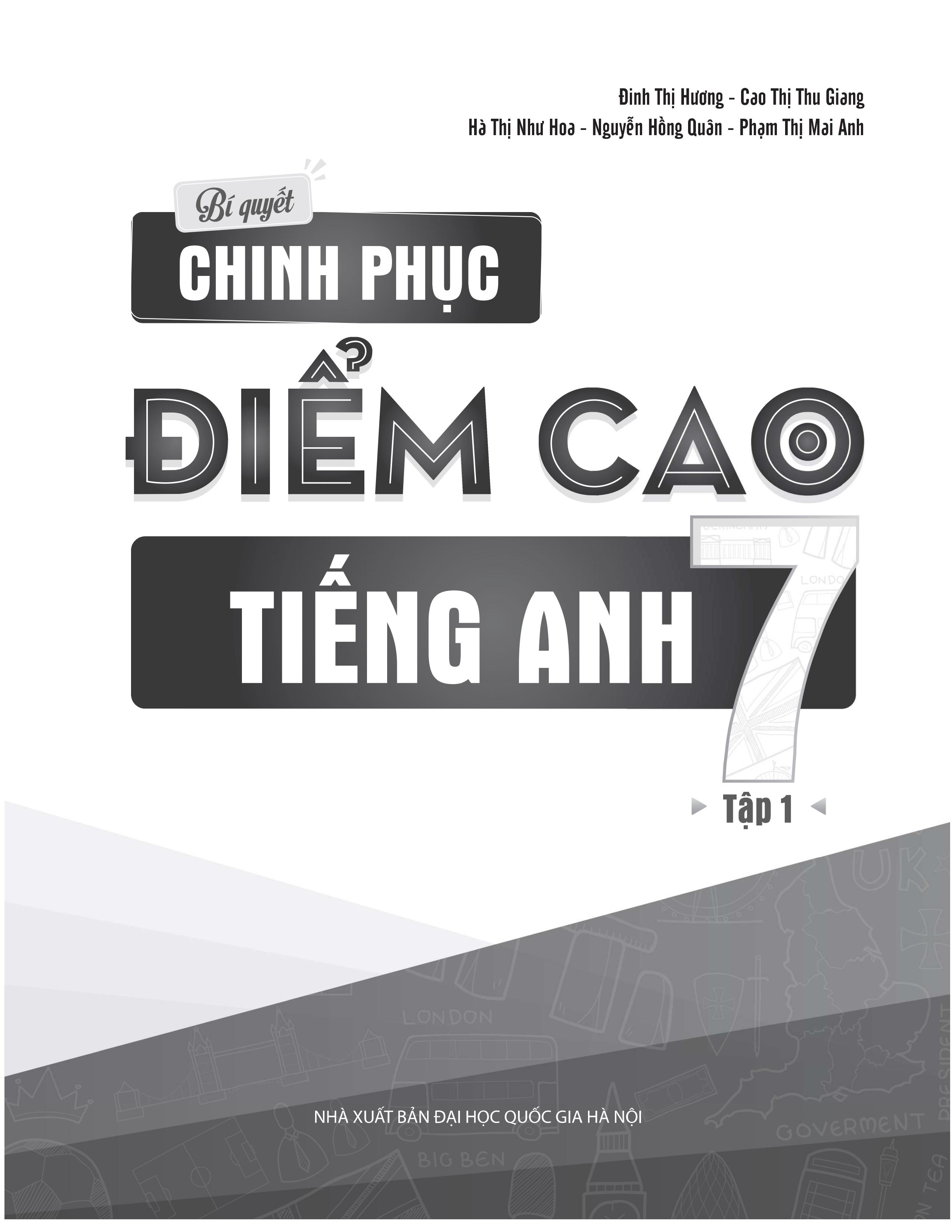 Bí quyết chinh phục điểm cao Tiếng Anh 7 tập 1 - Tuyệt chiêu học ngôn ngữ mới cực dễ như tiếng mẹ đẻ - Chinh phục điểm 10 hoàn hảo mọi kì thi - NXB Đại học Quốc gia Hà Nội