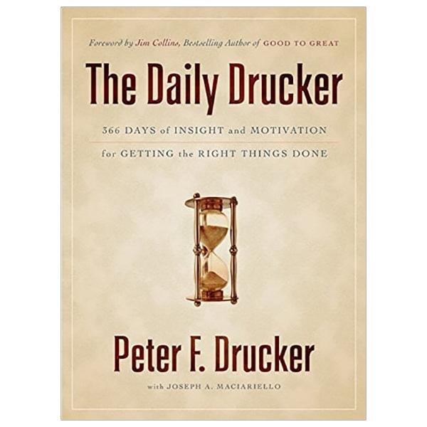 The Daily Drucker 366 Days Of Insight And Motivation For Getting The Right Things Done