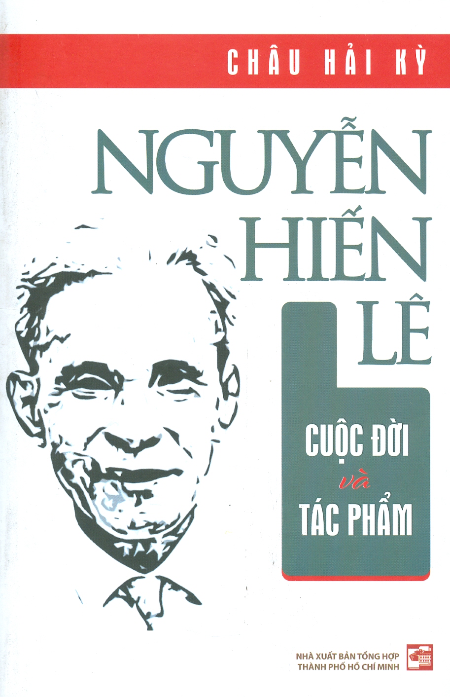 Nguyễn Hiến Lê Cuộc Đời Và Tác Phẩm - Châu Hải Kỳ