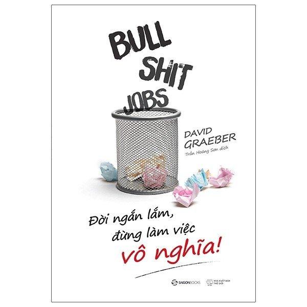 Sách - Bullshit Jobs: Đời Ngắn Lắm, Đừng Làm Việc Vô Nghĩa!
