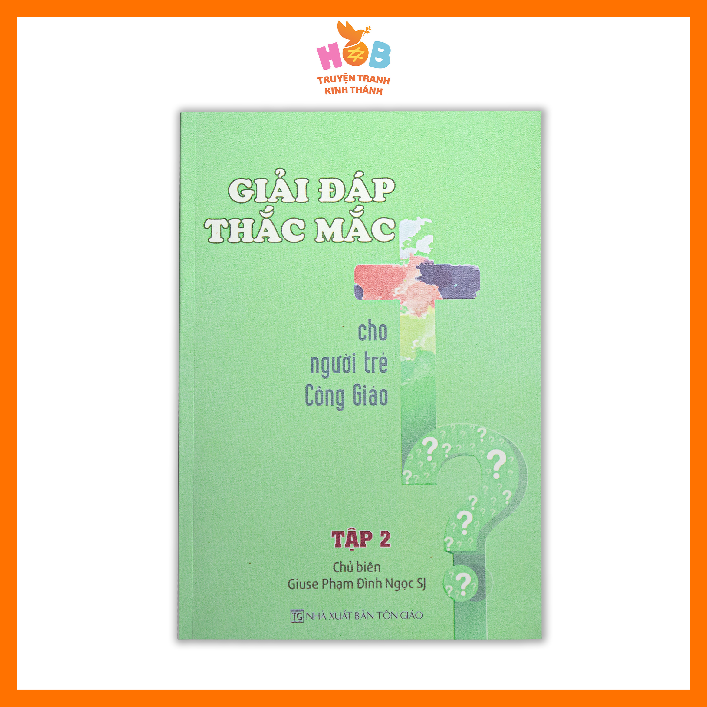 GIẢI ĐÁP THẮC MẮC CHO NGƯỜI TRẺ CÔNG GIÁO: TẬP 2