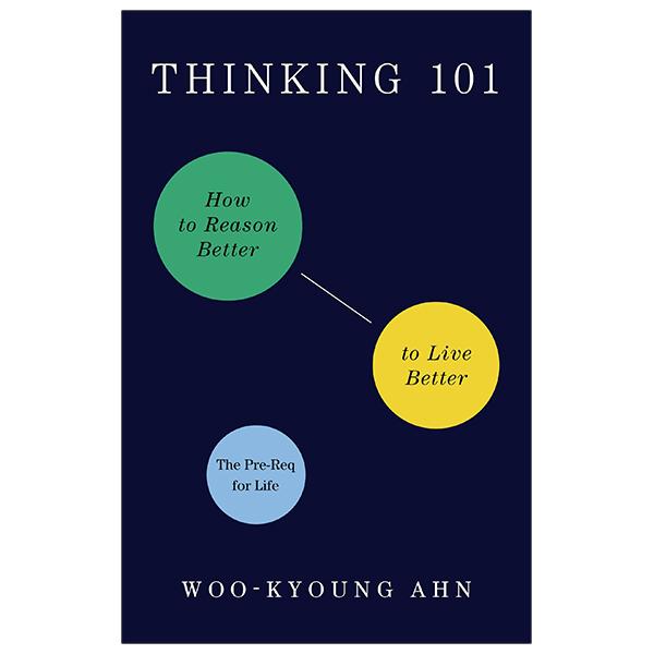 Thinking 101: How To Reason Better To Live Better