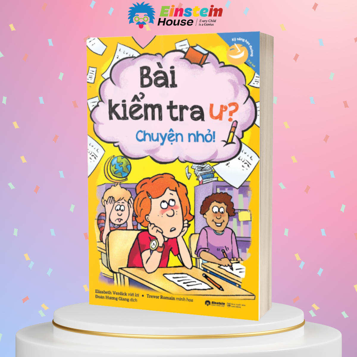 Kỹ Năng Học Đường Cho Trẻ Từ 7-12 Tuổi: Bài Kiểm Tra Ư? Chuyện Nhỏ! (Elizabeth Verdick, Trevor Romain)