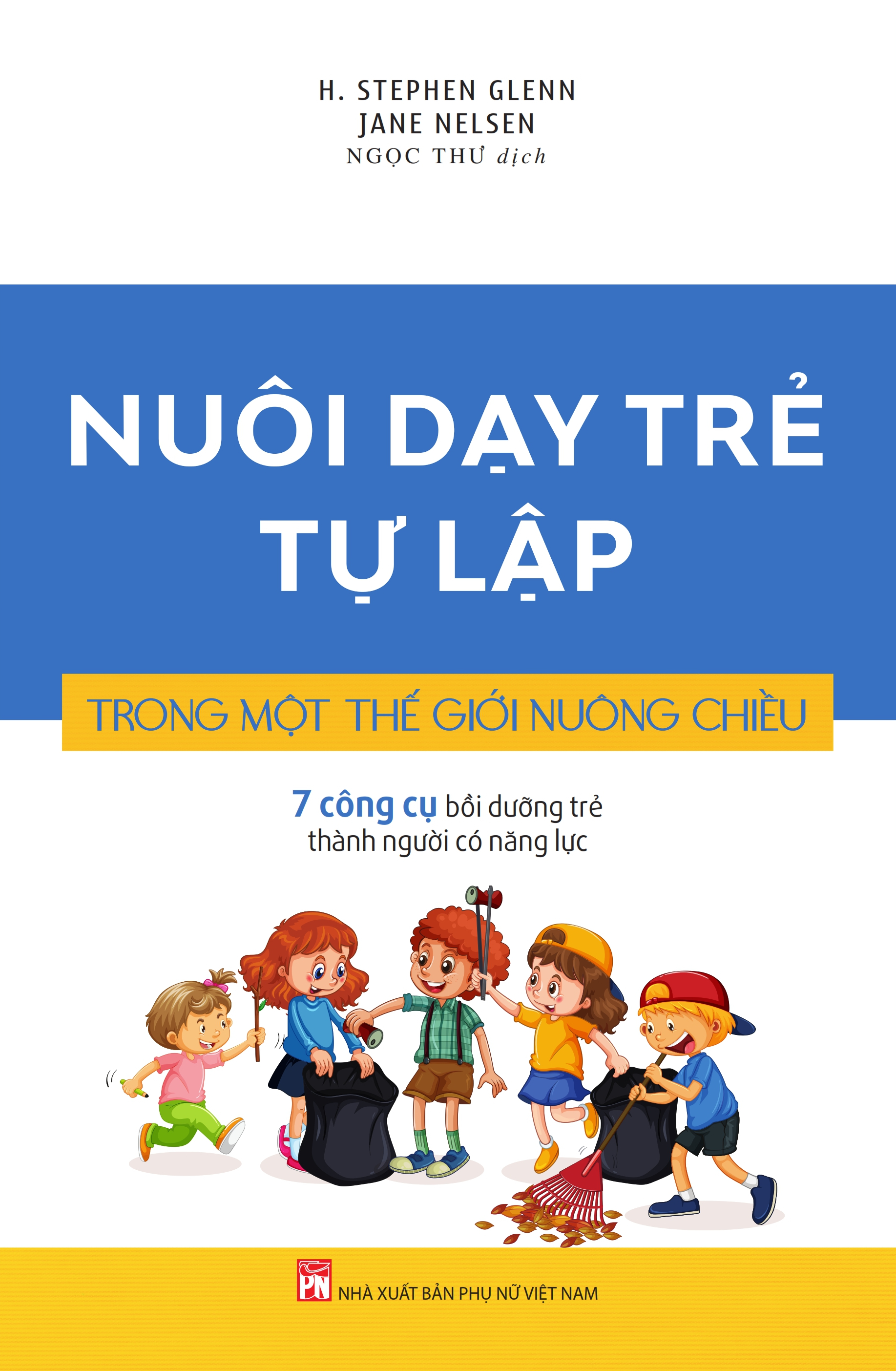 NUÔI DẠY TRẺ TỰ LẬP TRONG MỘT THẾ GIỚI NUÔNG CHIỀU - 7 Công cụ bồi dưỡng trẻ thành người có năng lực.