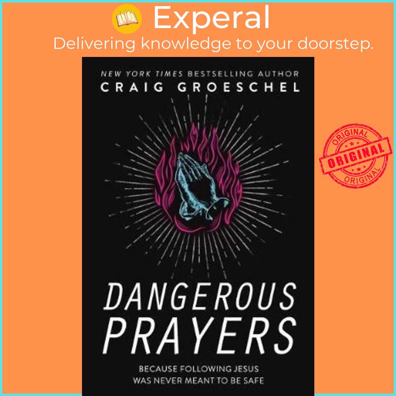 Sách - Dangerous Prayers : Because Following Jesus Was Never Meant to Be Safe by Craig Groeschel (US edition, paperback)