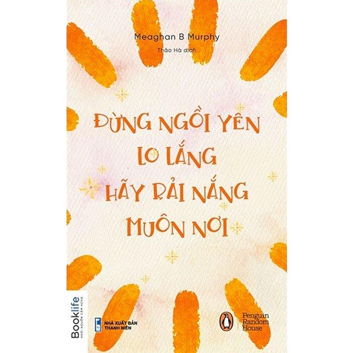 Đừng ngồi yên lo lắng, hãy rải nắng muôn nơi