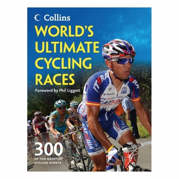 World's Ultimate Cycling Races: 300 Of The Greatest Cycling Events