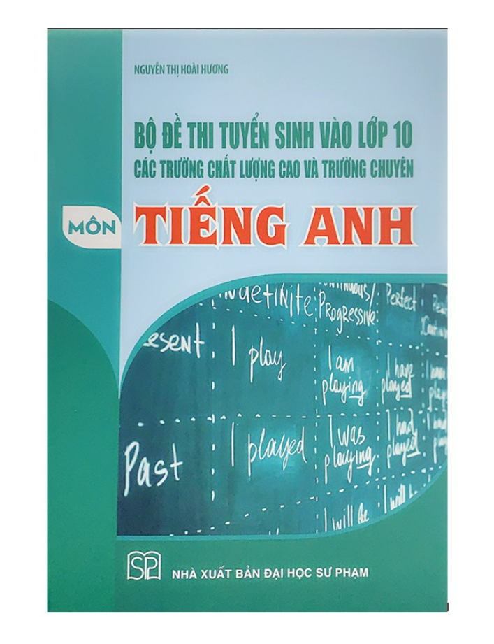 Sách - Bộ đề thi tuyển sinh vào lớp 10 các trường chất lượng cao và trường chuyên Môn Tiếng Anh