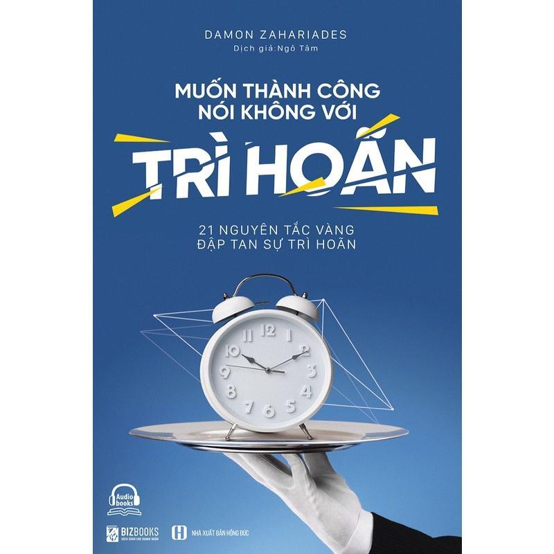 Sách - Quản Lý Thời Gian + Muốn Thành Công Nói Không Với Trì Hoãn + Tối Đa Hoá Hiệu Suất Công Việc - MCBooks