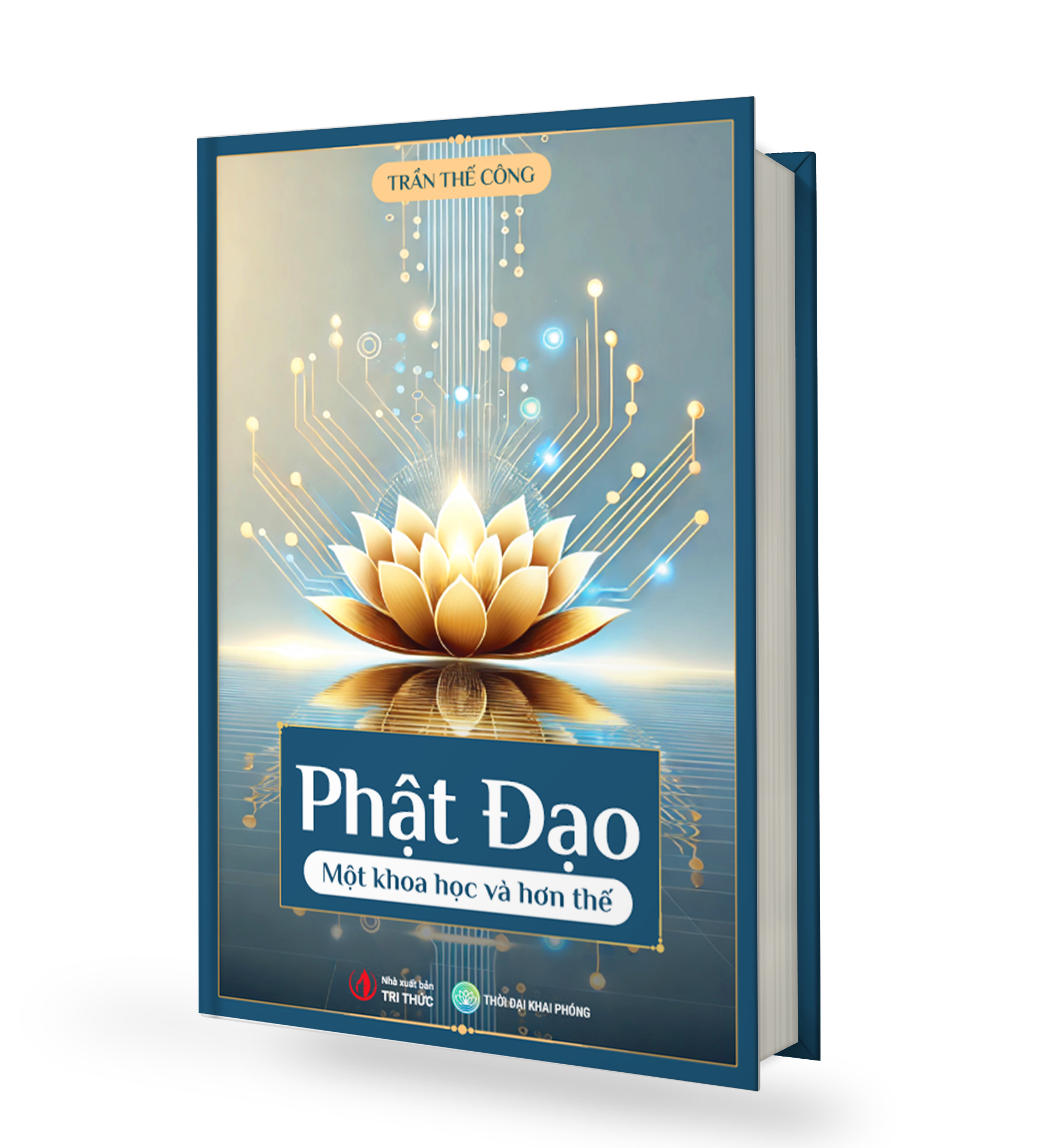 Sách PHẬT ĐẠO MỘT KHOA HỌC VÀ HƠN THẾ - Tác giả Trần Thế Công - bìa cứng