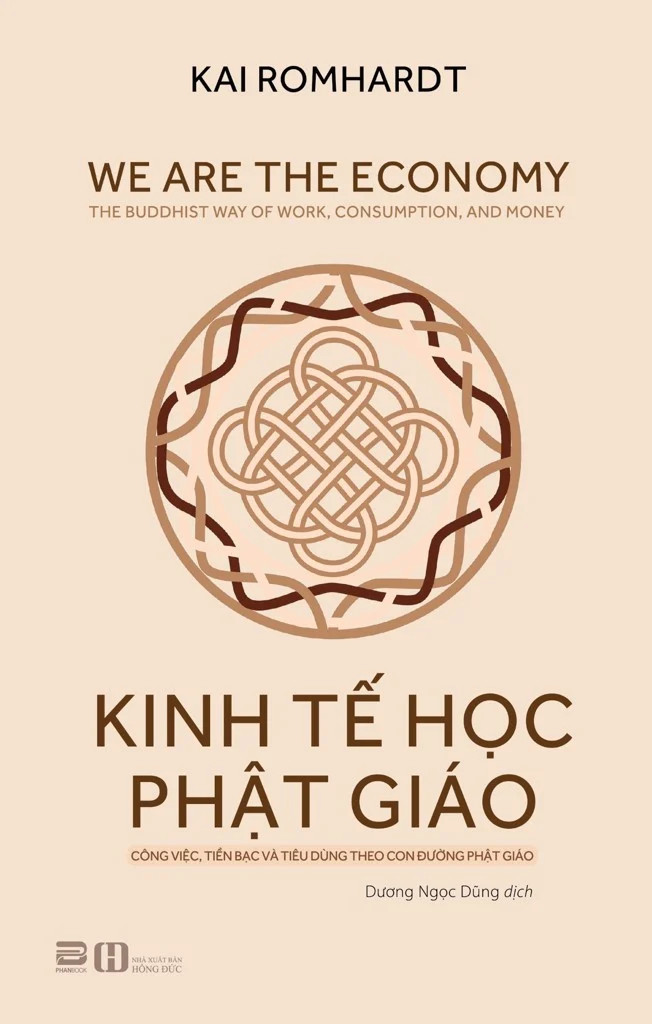 KINH TẾ HỌC PHẬT GIÁO - Công Việc, Tiền Bạc Và Tiêu Dùng Theo Con Đường Phật Giáo - Kai Romhardt - Dương Ngọc Dũng dịch - (bìa mềm)