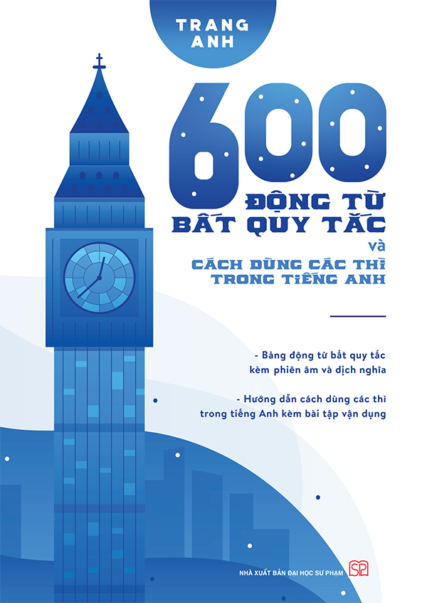 600 Động Từ Bất Quy Tắc Và Cách Dùng Các Thì Tiếng Anh