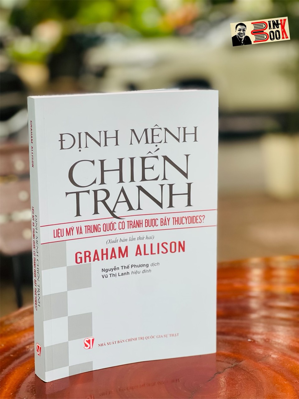 ĐỊNH MỆNH CHIẾN TRANH: Liệu Mỹ và Trung Quốc có tránh được bẫy Thucydides? - Graham Allison - Nxb Chính trị quốc gia Sự Thật – bìa mềm