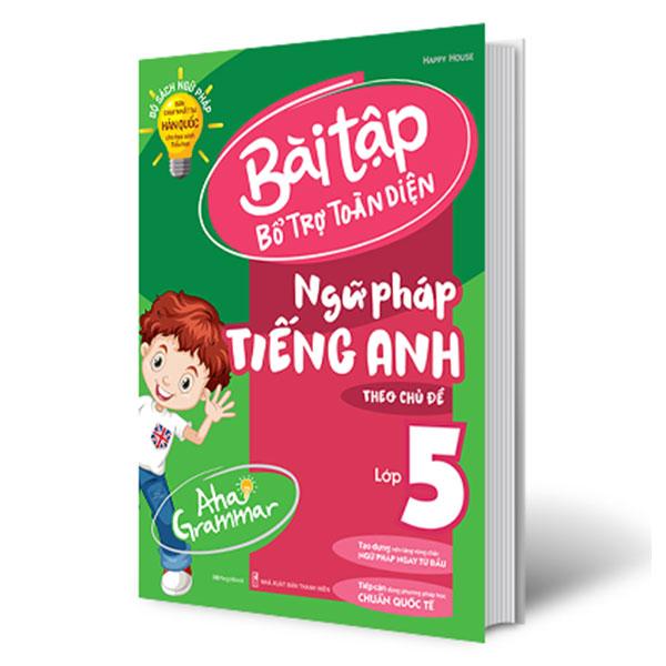 Aha Grammar - Bài Tập Bổ Trợ Toàn Diện Ngữ Pháp Tiếng Anh Lớp 5 Theo Chủ Đề