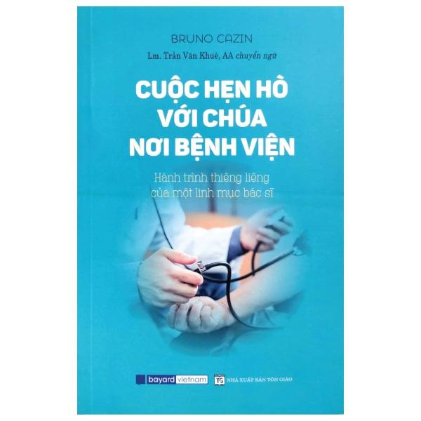 Sách - Cuộc Hẹn Hò Với Chúa Nơi Bệnh Viện: Hành Trình Thiêng Liêng Của Một Linh Mục Bác Sĩ