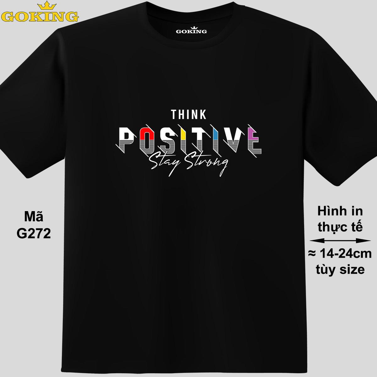 THINK POSITIVE, mã G272. Áo thun siêu đẹp cho cả gia đình. Form unisex cho nam nữ, trẻ em, bé trai gái. Quà tặng ý nghĩa cho bố mẹ, con cái, bạn bè, doanh nghiệp, hội nhóm. Áo phông hàng hiệu Goking cao cấp in hình chữ 3D