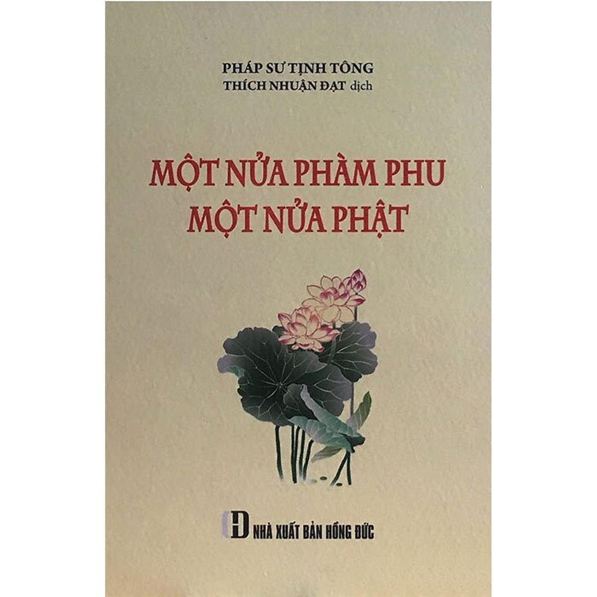 Sách - Một Nửa Phàm Phu Một Nửa Phật - Pháp Sư Tịnh Tông -  Thích Nhuận Đạt dịch - NXB Thời Đại