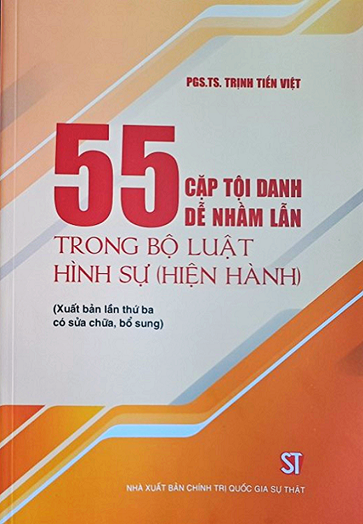 55 cặp tội danh dễ nhầm lẫn trong Bộ luật Hình sự (hiện hành) (Xuất bản lần thứ ba, có sửa chữa, bổ sung)