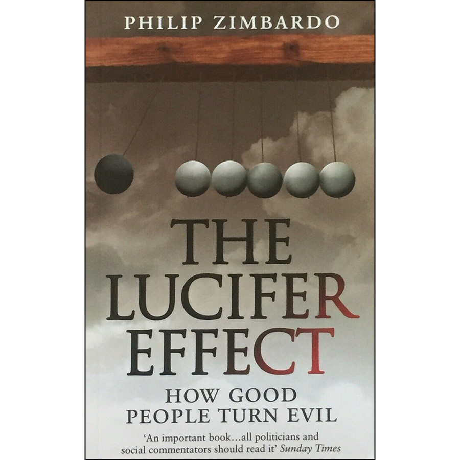 The Lucifer Effect : How Good People Turn Evil