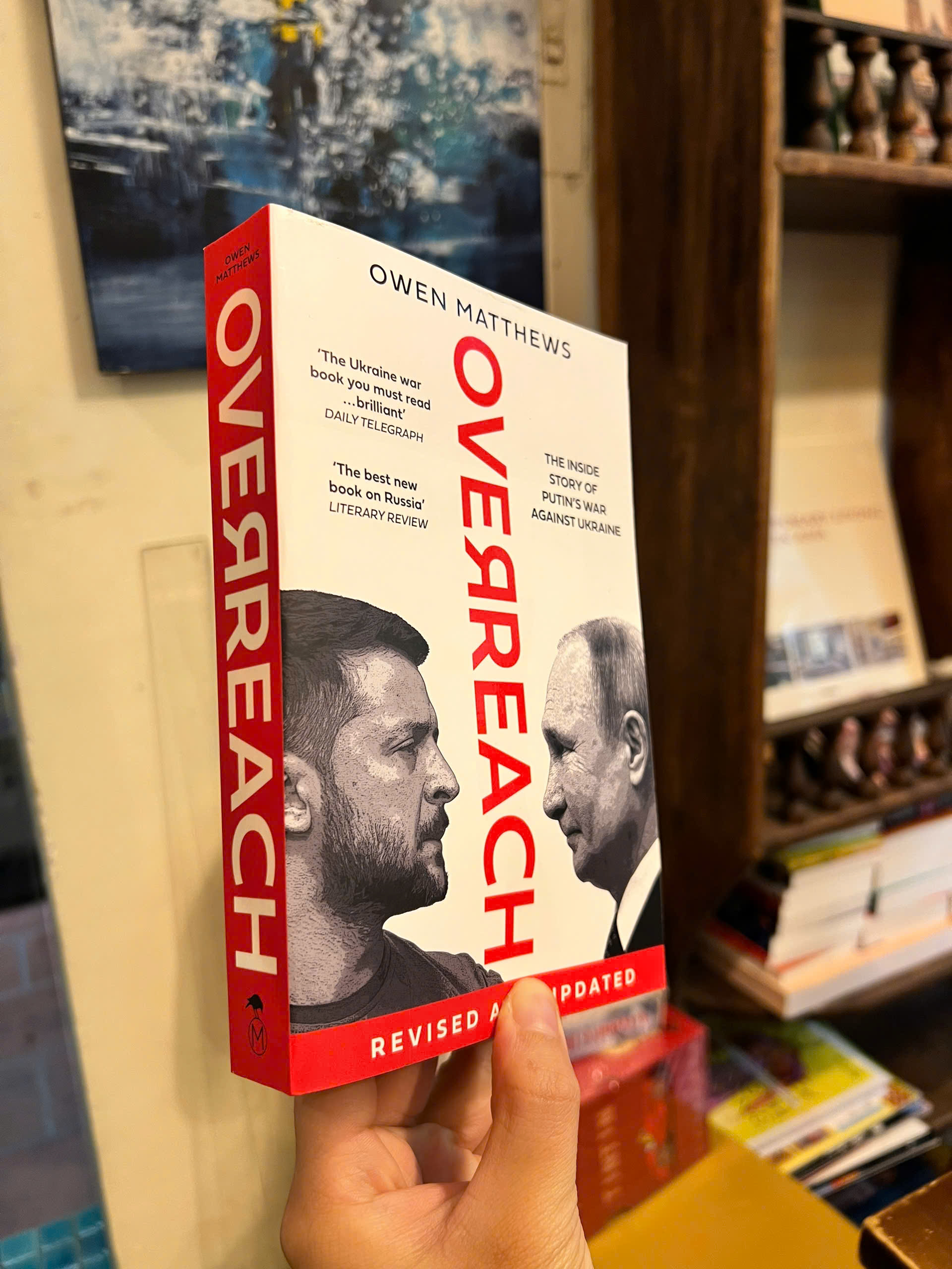 Sách - Overreach: The Inside Story of Putin and Russia’s War Against Ukraine by Owen Matthews