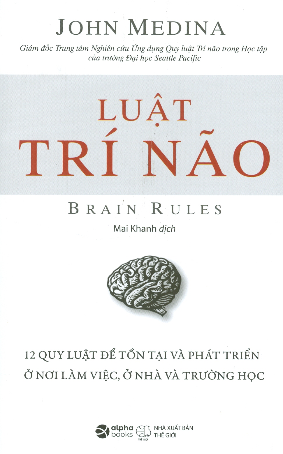 LUẬT TRÍ NÃO - 12 Quy Luật Dể Tồn Tại Và Phát Triển Ở Nơi Làm Việc, Ở Nhà Và Trường Học