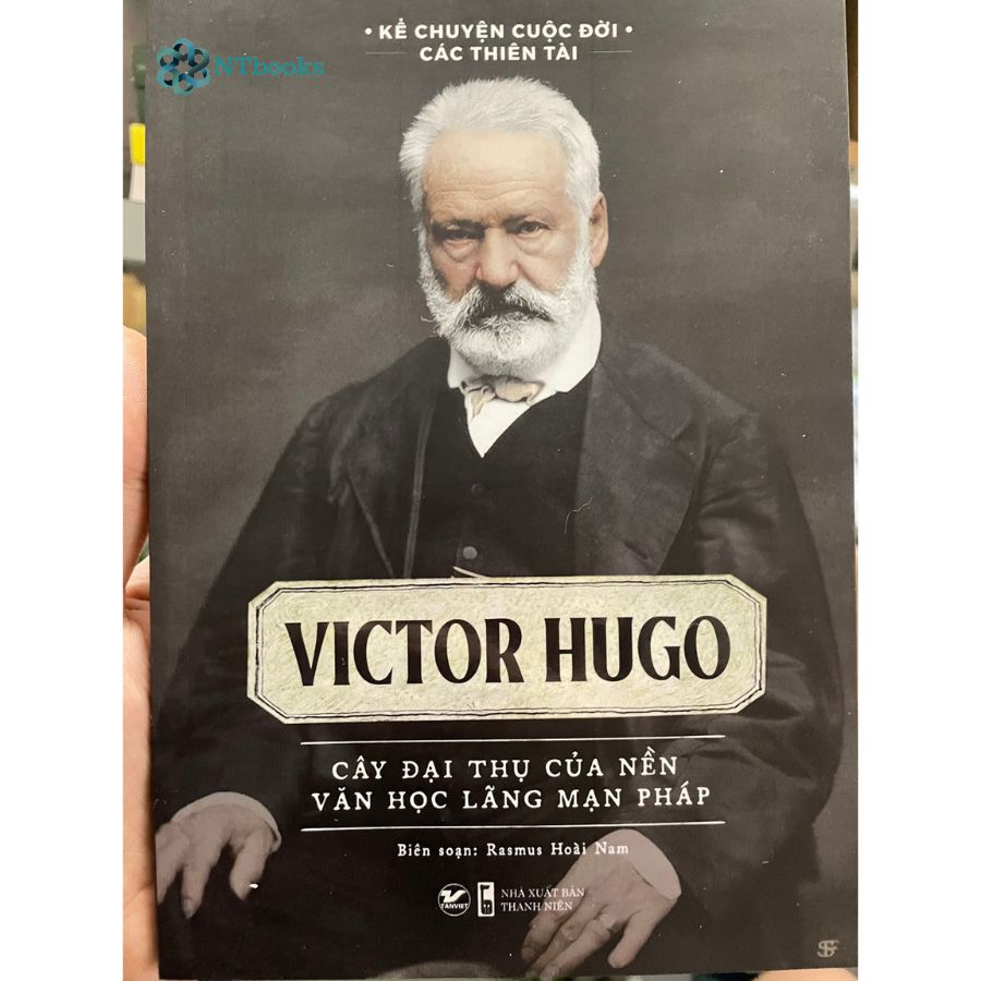 Sách Kể Chuyện Cuộc Đời Các Thiên Tài - Victor Hugo - Cây Đại Thụ Của Nền Văn Học Lãng Mạn Pháp - Rasmus Hoài Nam