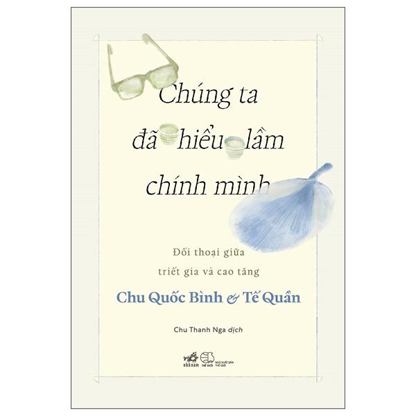 Sách - Chúng Ta Đã Hiểu Lầm Chính Mình - Đối Thoại Giữa Triết Gia Và Cao Tăng