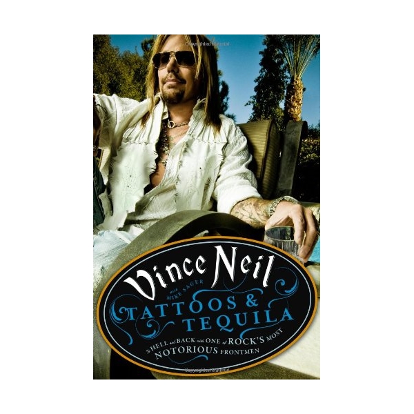 Tattoos & Tequila : To Hell and Back with One of Rock's Most Notorious Frontmen