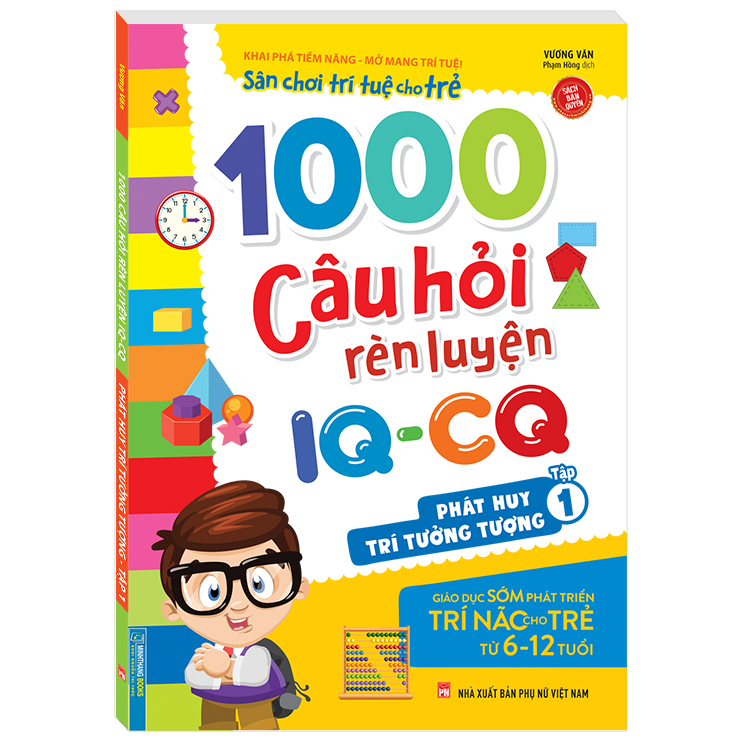 1000 Câu Hỏi Rèn Luyện IQ - CQ - Phát Huy Trí Tưởng Tượng Tập 1 (6-12 Tuổi) (Sách Bản Quyền)