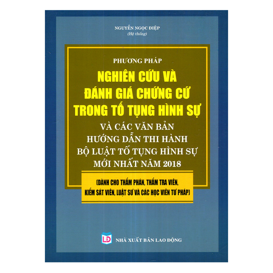 Phương Pháp Nghiên Cứu Và Đánh Giá Chứng Cứ Trong Tố Tụng Hình Sự Và Các Văn Bản Hướng Dẫn Thi Hành Bộ Luật Tố Tụng Hình Sự Mới Nhất