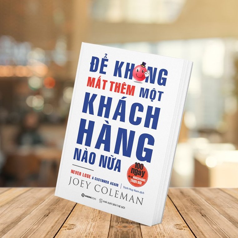 Hình ảnh Để không mất thêm một khách hàng nào nữa (Never Lose a Customer Again) - Tác giả: Joey Coleman