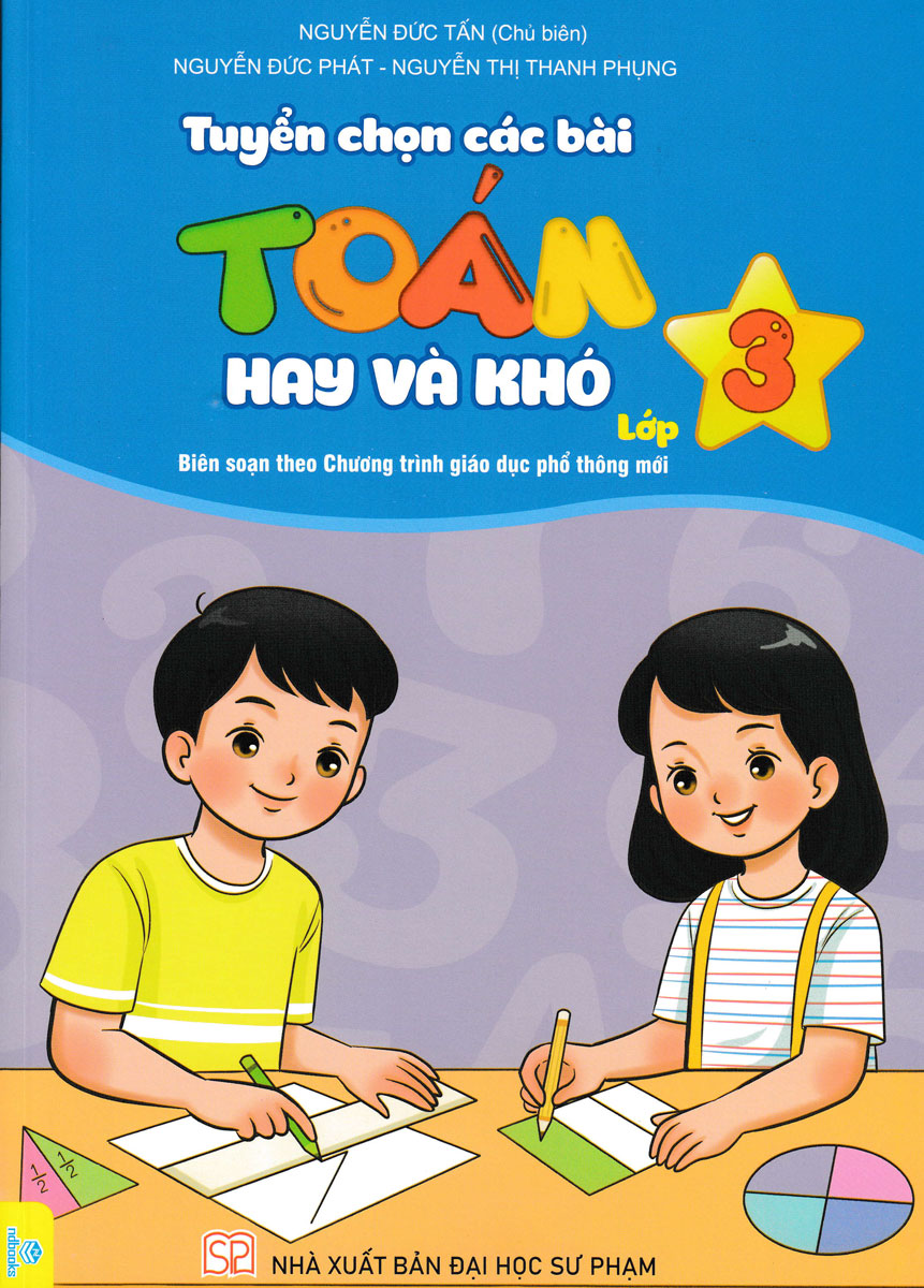 Tuyển Chọn Các Bài Toán Hay Và Khó Lớp 3 (Biên Soạn Theo Chương Trình GDPT Mới - ND) 