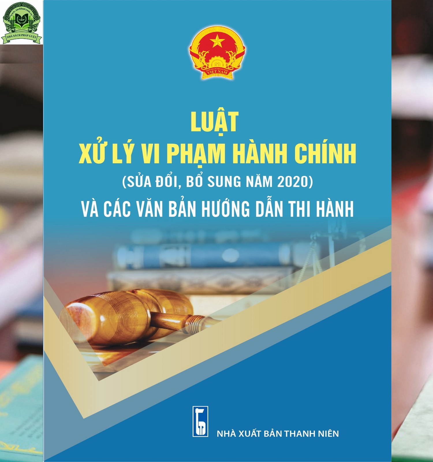 Luật Xử Lý Vi Phạm Hành Chính (Sửa Đổi, Bổ Sung Năm 2020) Và Các Văn Bản Hướng Dẫn Thi Hành