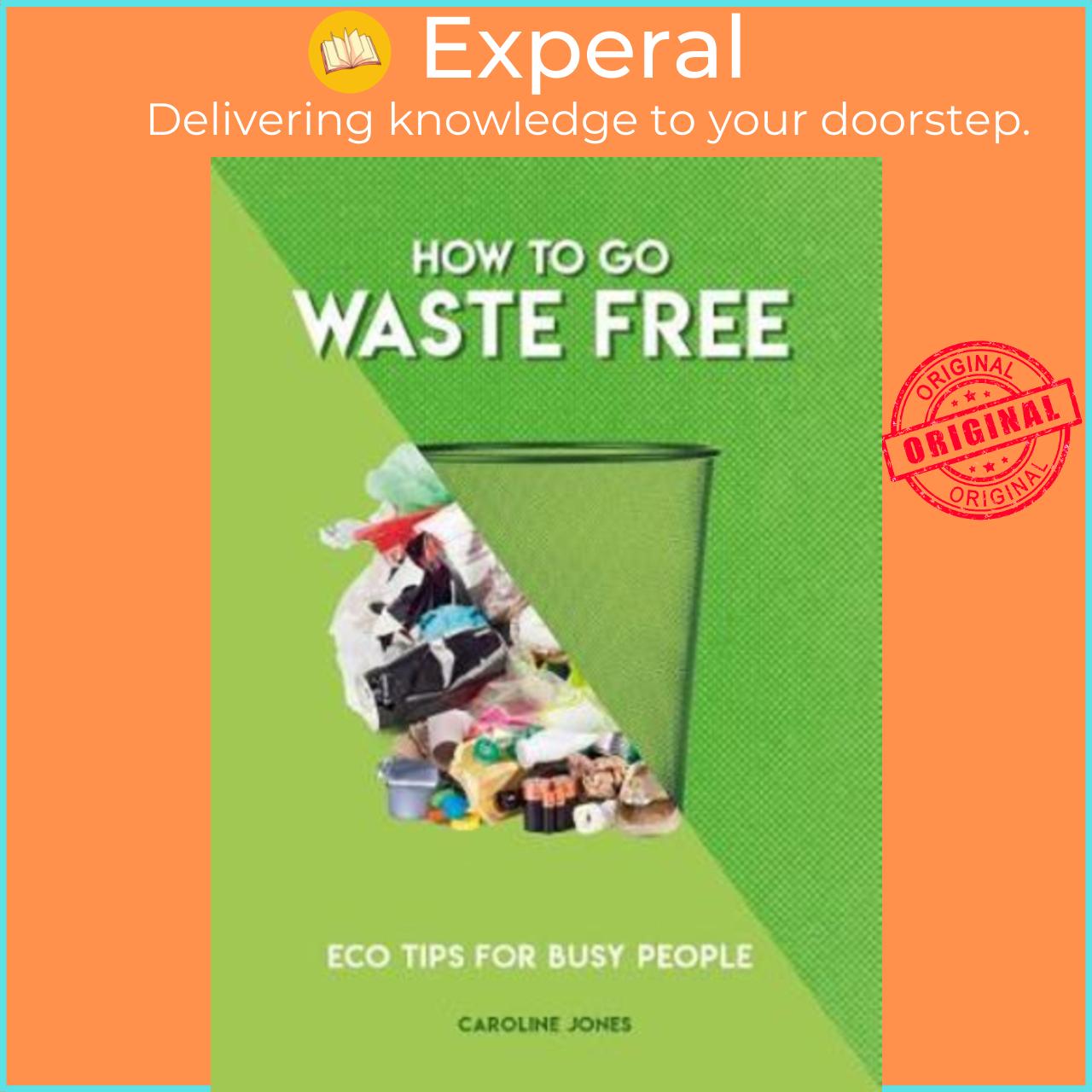 Sách - How to Go Waste Free : Eco Tips for Busy People by Caroline Jones