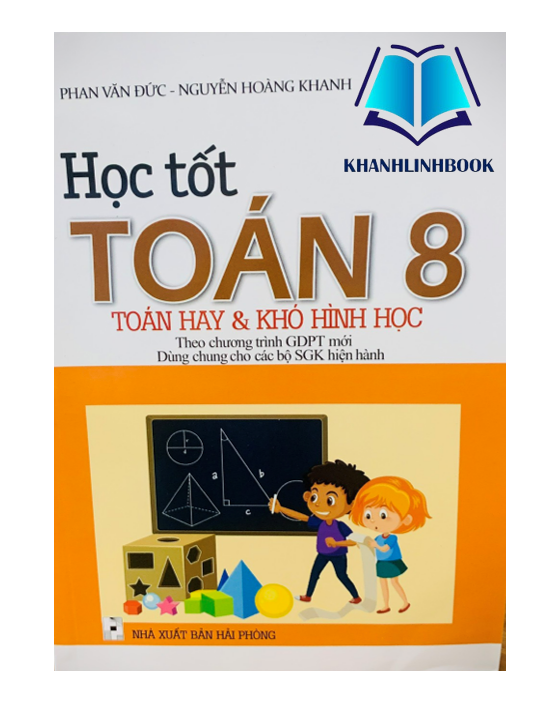 Sách Học Tốt Toán 8 - Toán Hay Và Khó Hình Học (Theo Chương Trình Giáo Dục Phổ Thông Mới)