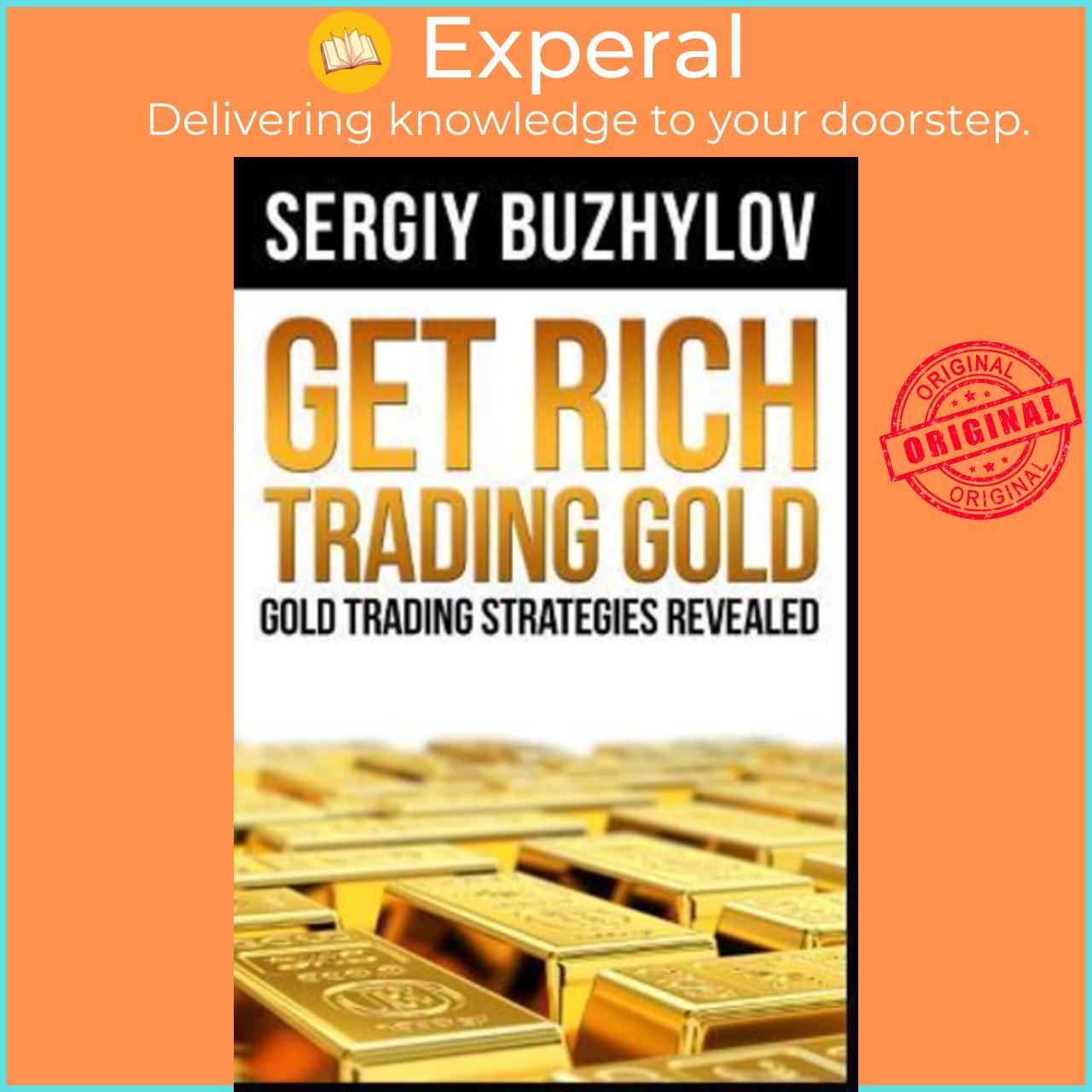 Sách - Get Rich Trading Gold : Gold Trading Strategies Revealed by Sergiy Buzhylov