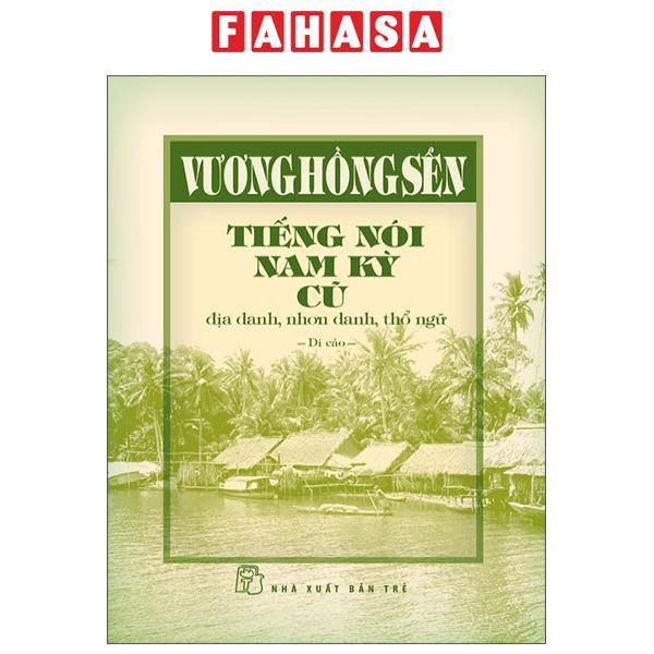 Sách - Tiếng Nói Nam Kỳ Cũ - Địa Danh, Nhơn Danh, Thổ Ngữ (Bìa Cứng)