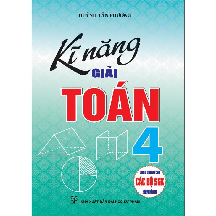 Sách - Kĩ Năng Giải Toán Lớp 4 - Dùng Chung Các Bộ SGK Hiện Hành - Hồng Ân
