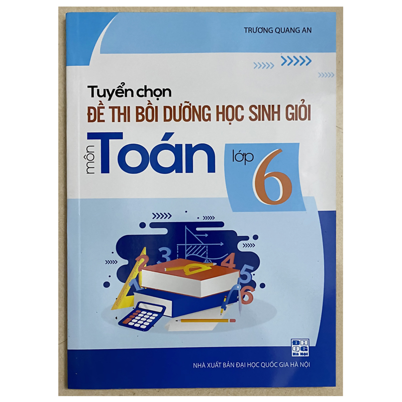 Tuyển chọn đề thi bồi dưỡng học sinh giỏi môn toán lớp 6