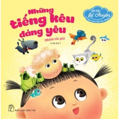 Bé tập kể chuyện. Những tiếng kêu đáng yêu  - Bản Quyền
