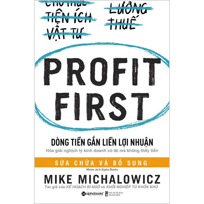 DÒNG TIỀN GẮN LIỀN LỢI NHUẬN (Profit First) - Mike Michalowicz - Tái bản - (bìa mềm)