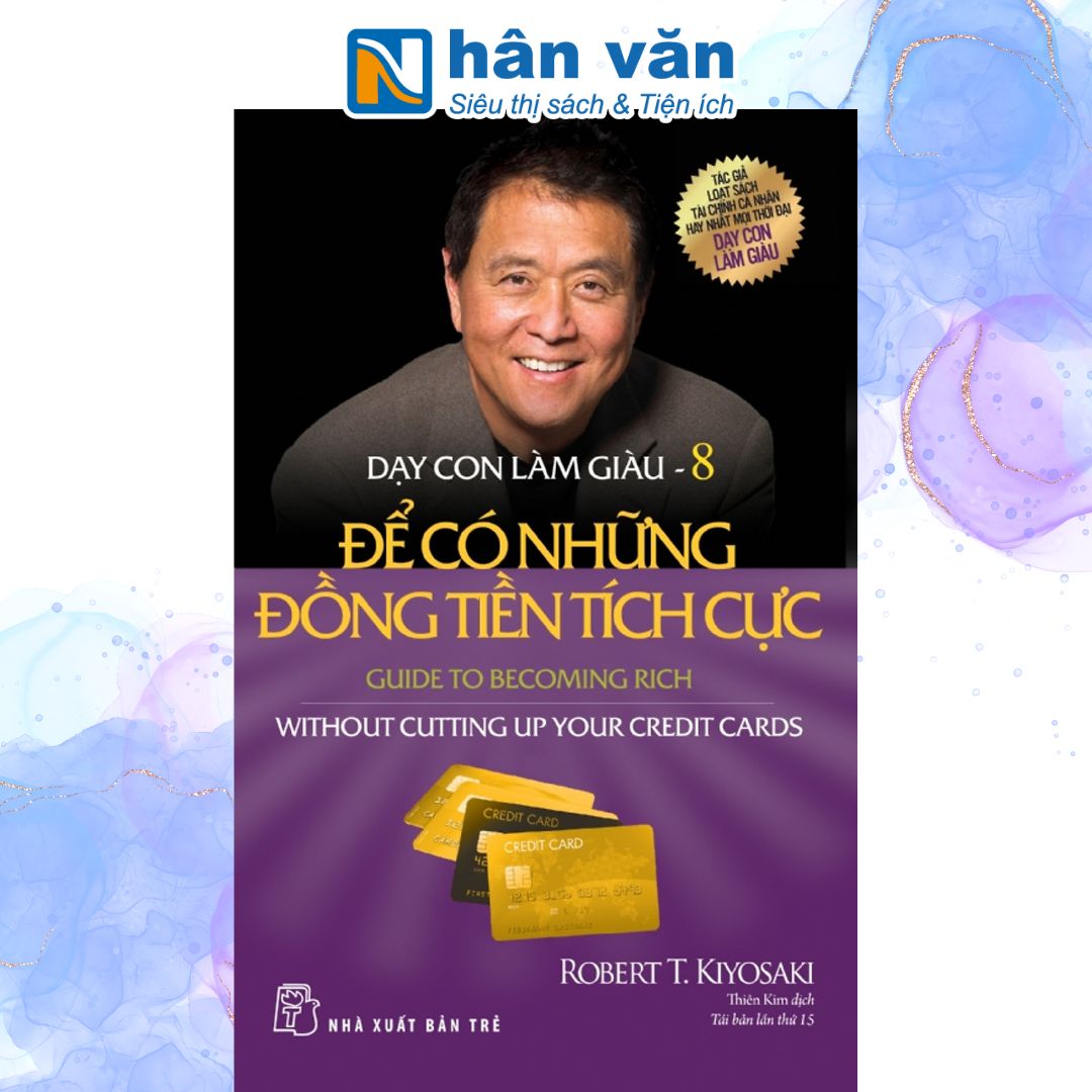 Dạy Con Làm Giàu - Tập 8: Để Có Những Đồng Tiền Tích Cực