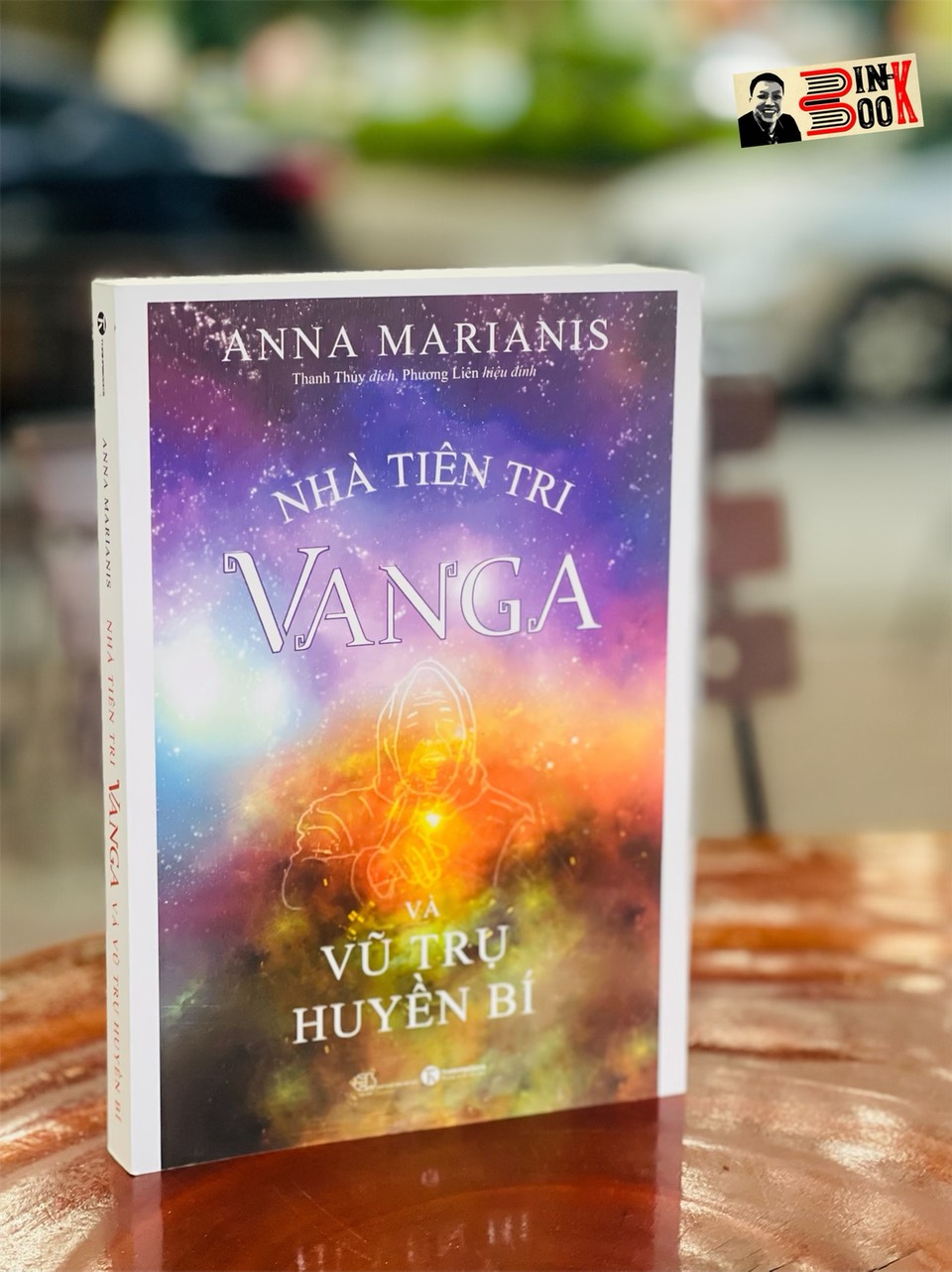 NHÀ TIÊN TRI VANGA VÀ VŨ TRỤ HUYỀN BÍ - Anna Marianis – Thanh Thuý dịch – Phương Liên  hiệu đính – Thái Hà books – NXB Thế Giới