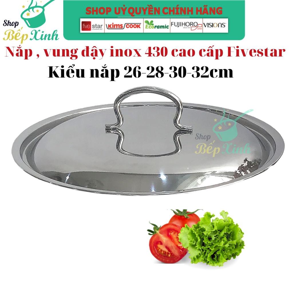 Nắp vung nồi inox 430 cao cấp FIVESTAR dùng đậy nồi và chảo 16/18/20/24/26/28/30/32 Cm