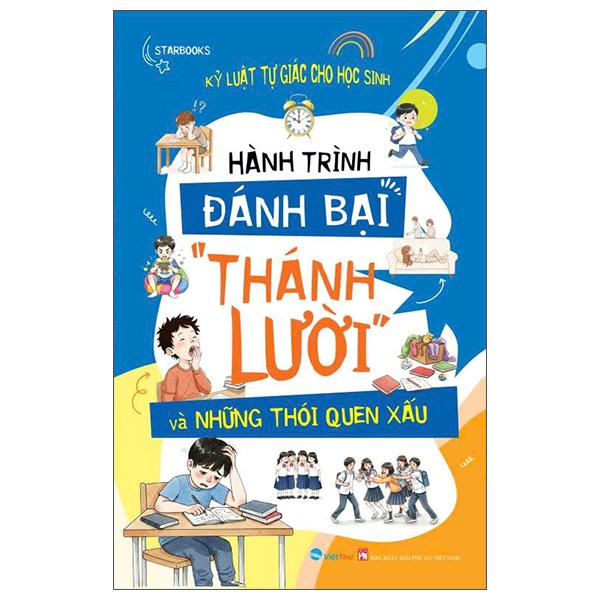 Sách - Kỷ Luật Tự Giác Cho Học Sinh - Hành Trình Đánh Bại "Thánh Lười" và Những Thói Quen Xấu