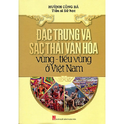 Đặc Trưng Và Sắc Thái Văn Hóa Vùng - Tiểu Vùng Ở Việt Nam