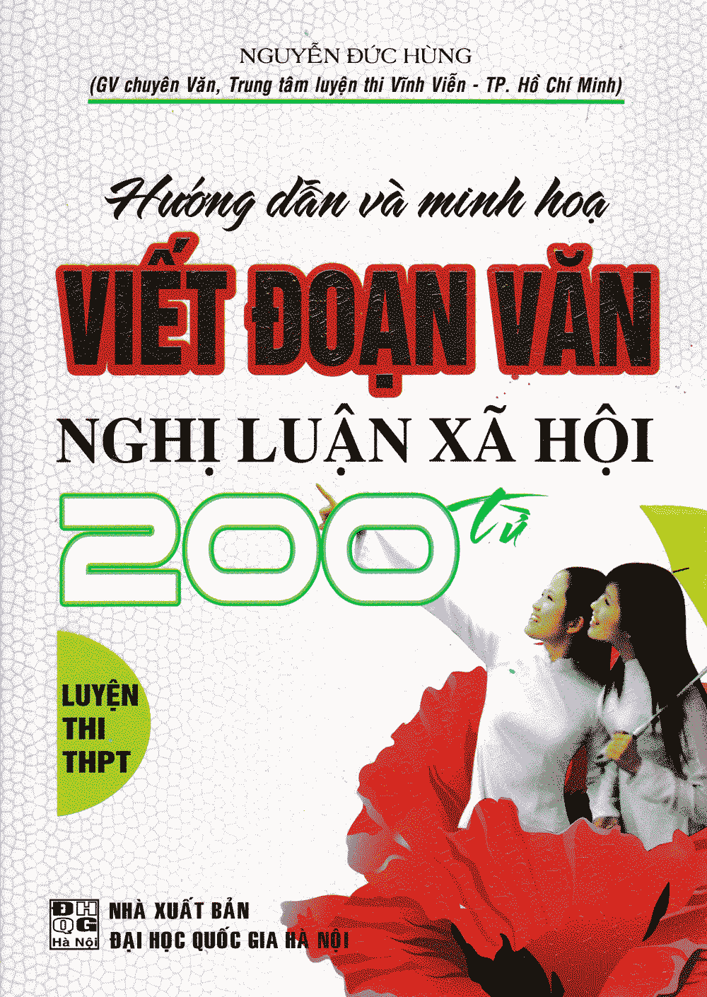 Hướng Dẫn Và Minh Họa Viết Đoạn Văn Nghị Luận Xã Hội 200 Từ (Tái Bản)