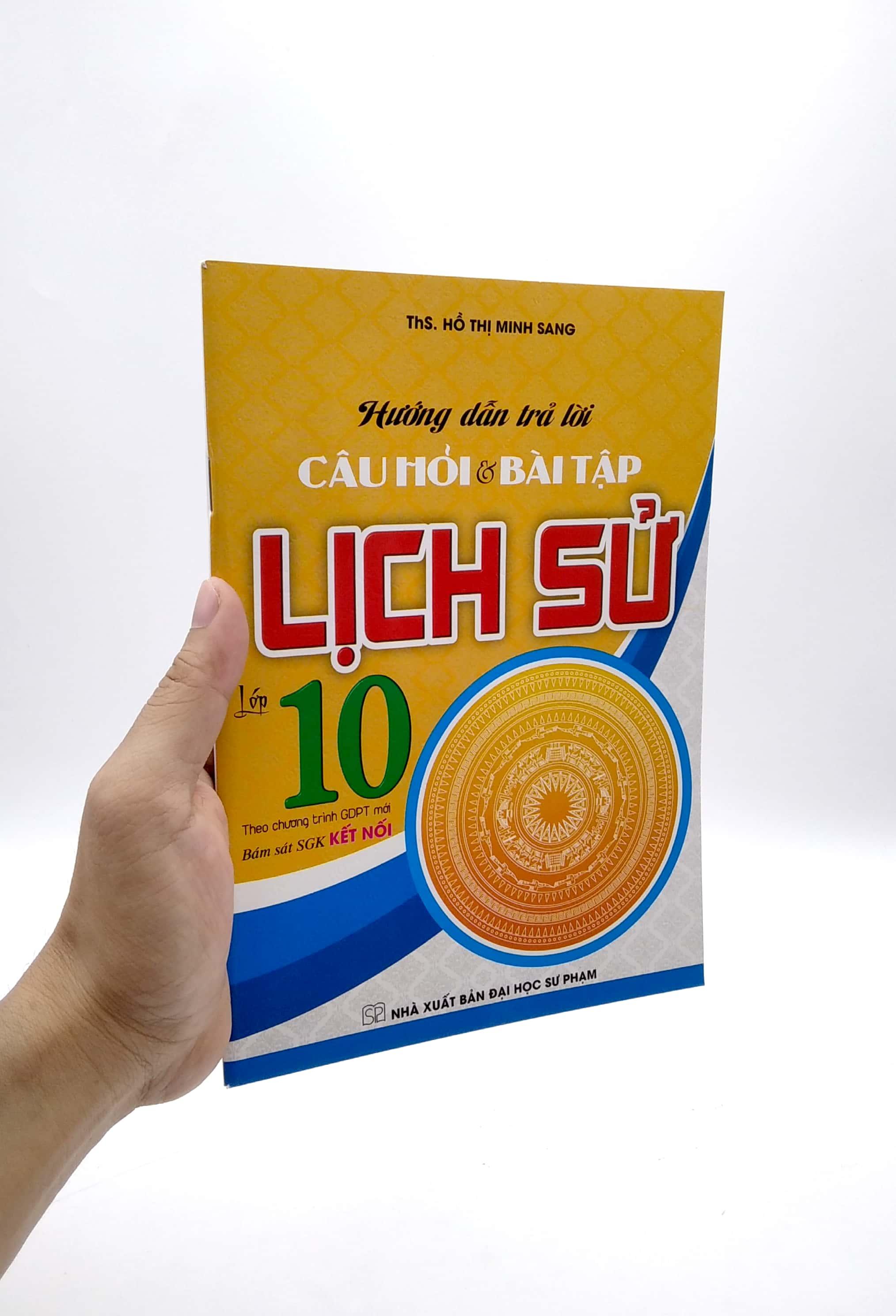 Hướng Dẫn Trả Lời Câu Hỏi &amp; Bài Tập Lịch Sử Lớp 10 (Theo Chương Trình GDPT Mới) (Bám Sát SGK Kết Nối)